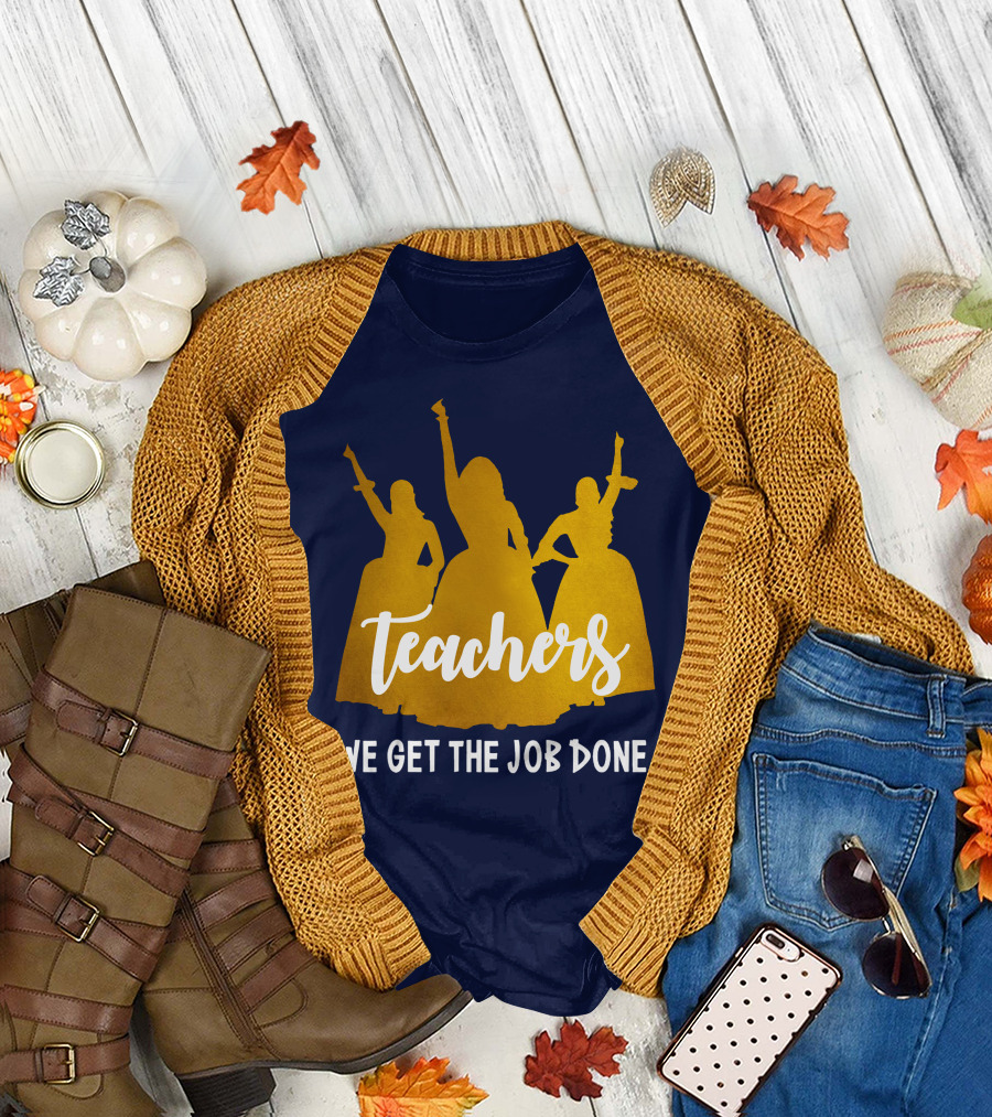 Teachers We Get The Job Done Hamilton Silhouette Trio T-Shirt