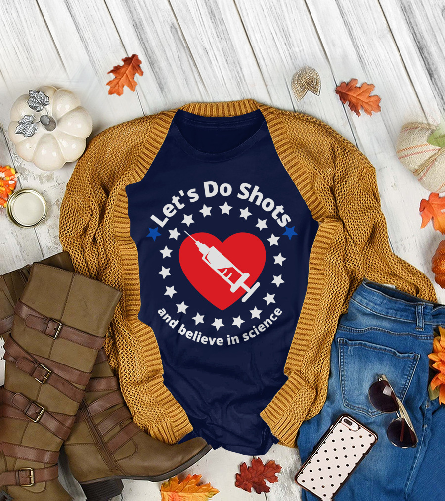 Let's Do Shots and Believe in Science with Heart and Stars Support Vaccinations T-Shirt