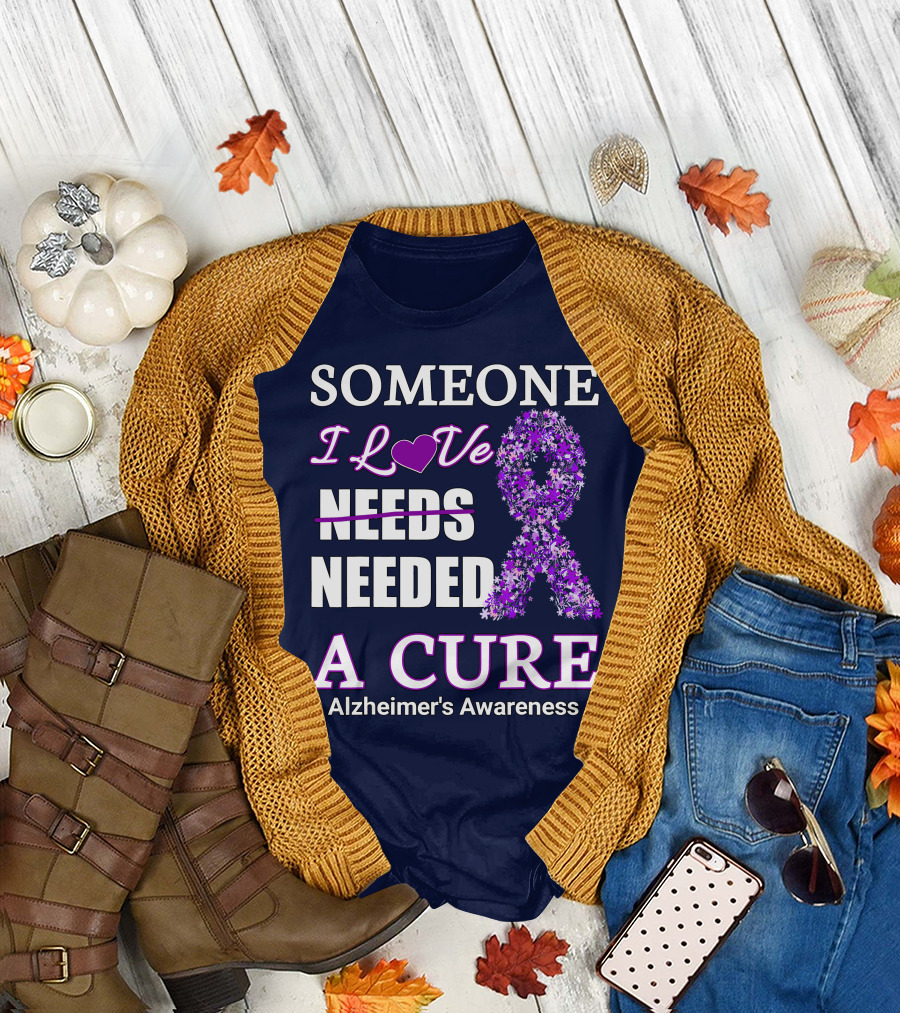 Someone I Love Needed A Cure Alzheimer's Awareness T-Shirt