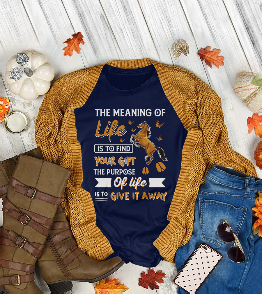 The Meaning of Life is to Find Your Gift the Purpose of Life is to Give it Away Horse and Butterflies T-Shirt