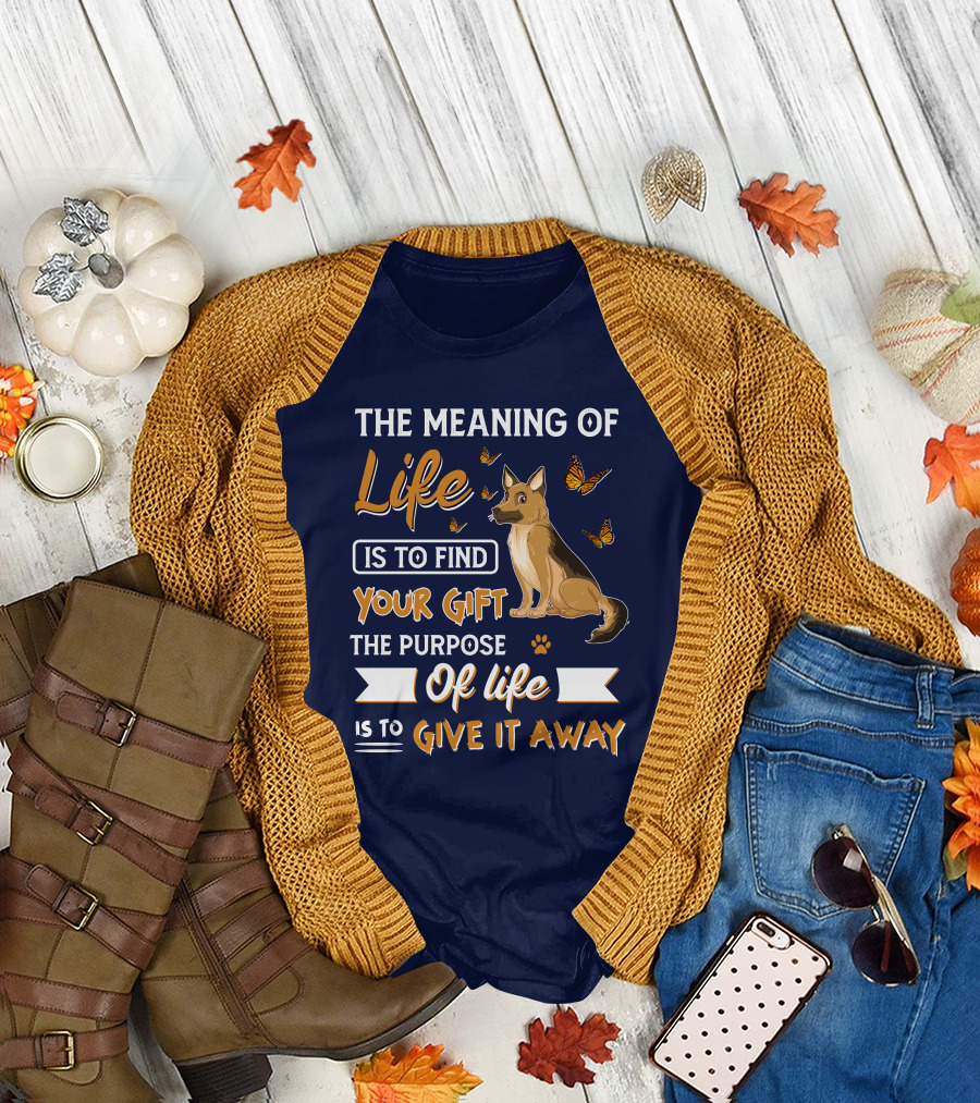 The Meaning of Life is to Find Your Gift the Purpose of Life is to Give it Away Shepherd Dog with Butterflies T-Shirt