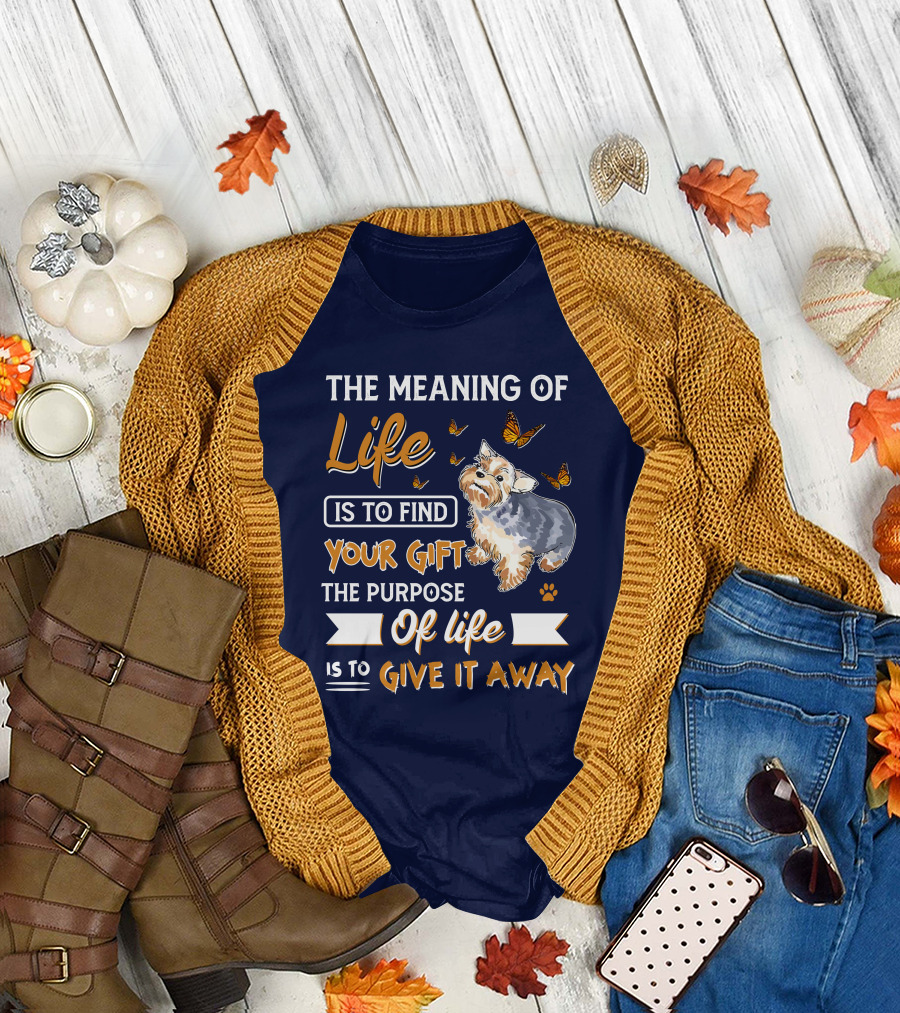 The Meaning of Life Is to Find Your Gift the Purpose of Life Is to Give It Away Yorkshire Terrier Butterflies T-Shirt