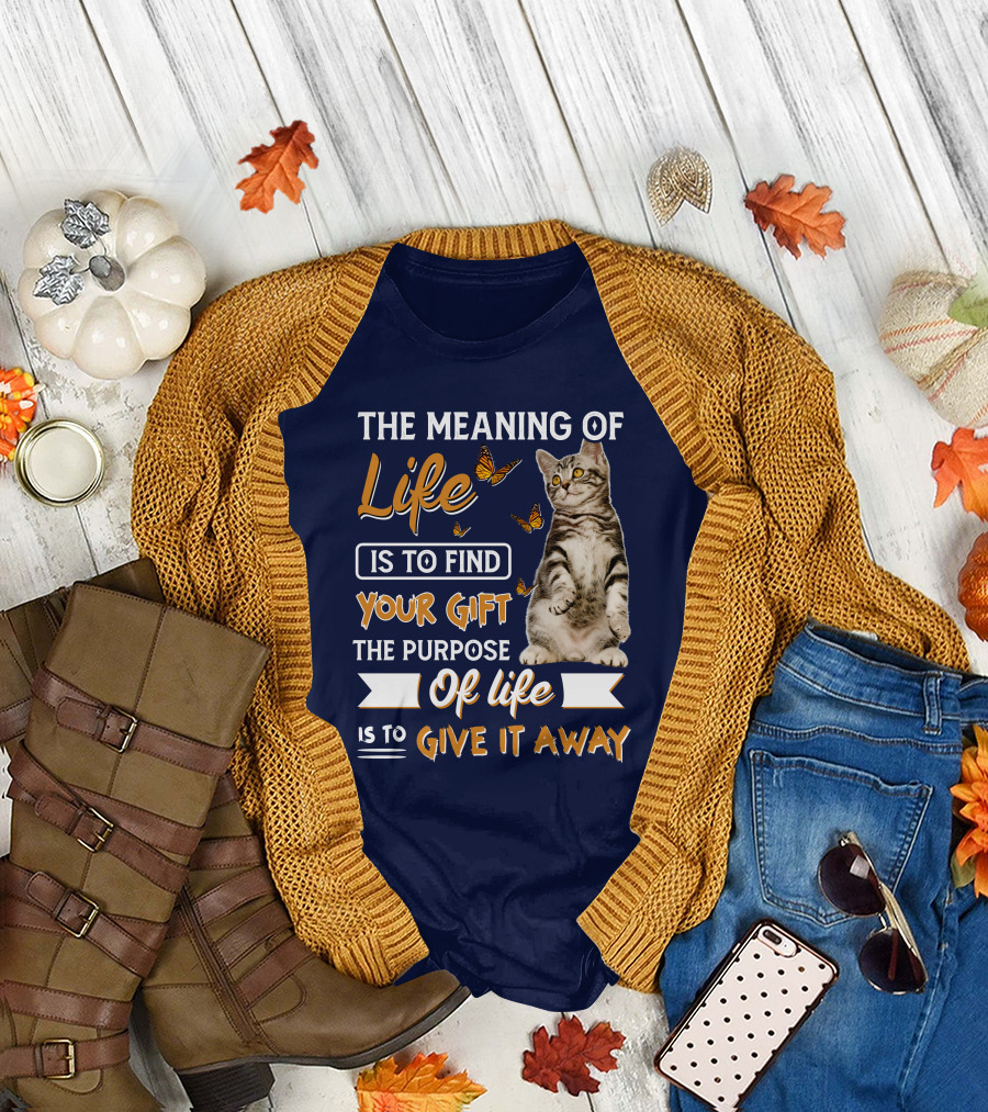 The Meaning of Life Is to Find Your Gift the Purpose of Life Is to Give It Away Cat with Butterflies T-Shirt