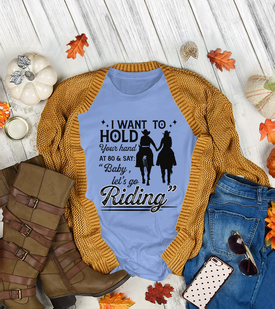 I Want To Hold Your Hand At 80 And Say Baby Let's Go Riding Cowboy Lovers T-Shirt