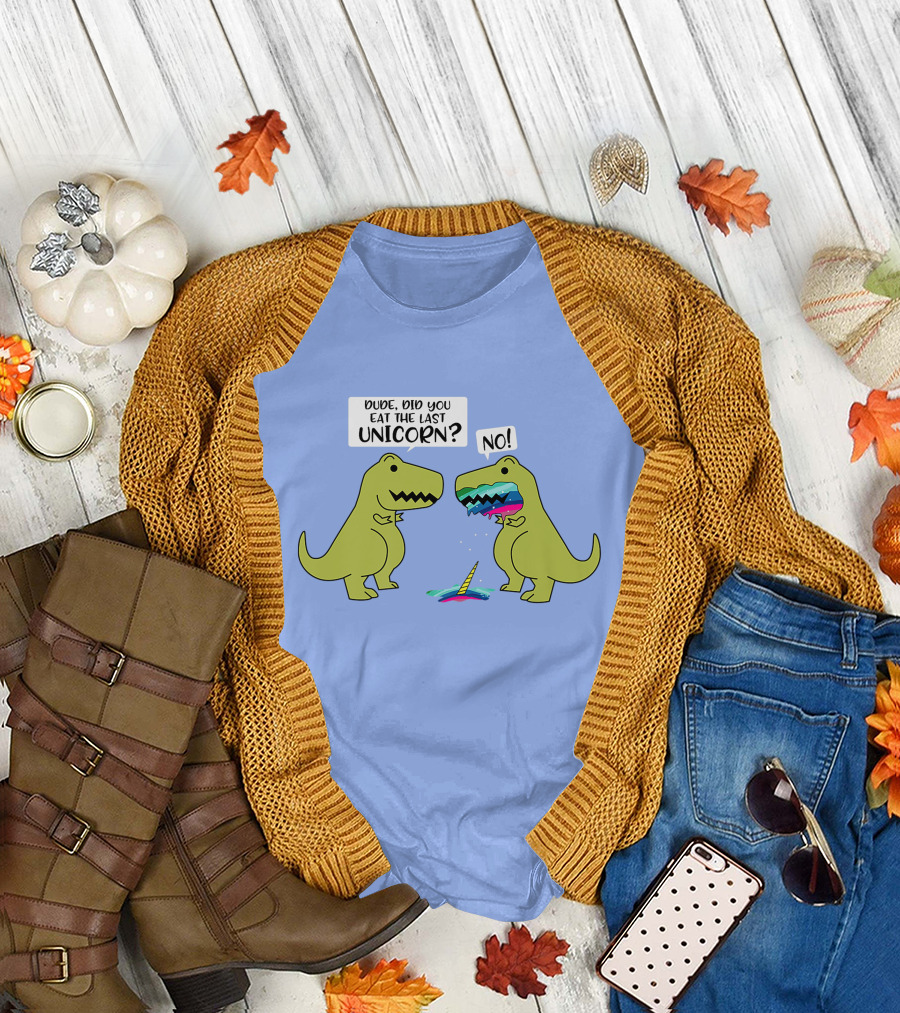 Dude Did You Eat The Last Unicorn Dinosaur Funny Conversation T-Shirt