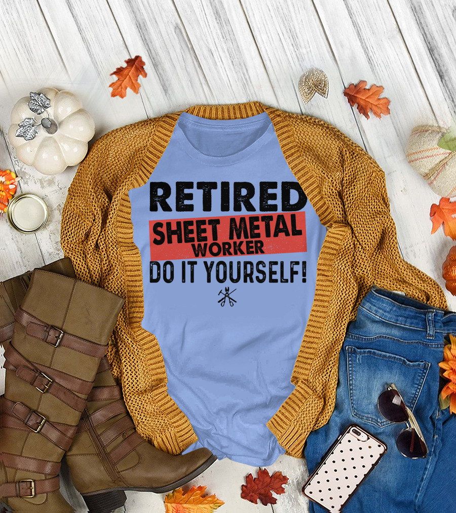 RETIRED SHEET METAL WORKER DO IT YOURSELF T-Shirt