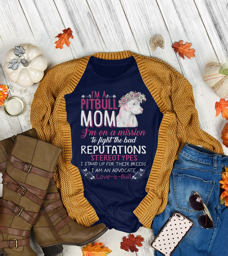 I'm a Pitbull Mom Mission to Fight Bad Reputations Stereotypes Advocate Love-a-Bull T-Shirt