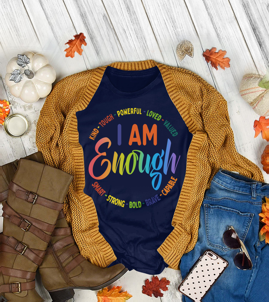 I Am Enough Kind Tough Powerful Loved Valued Smart Strong Bold Brave Capable T-Shirt