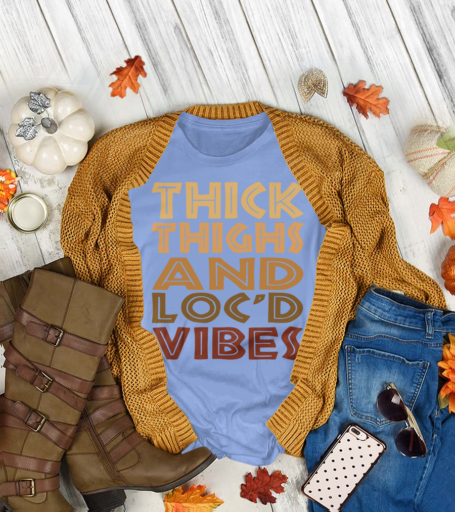 Thick Thighs and Loc'd Up Vibes T-Shirt