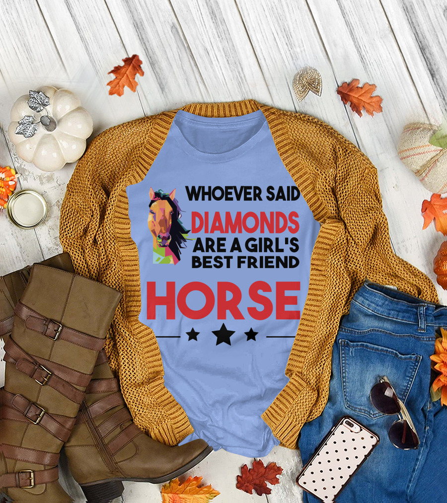 Whoever Said Diamonds Are A Girl's Best Friend Horse T-Shirt