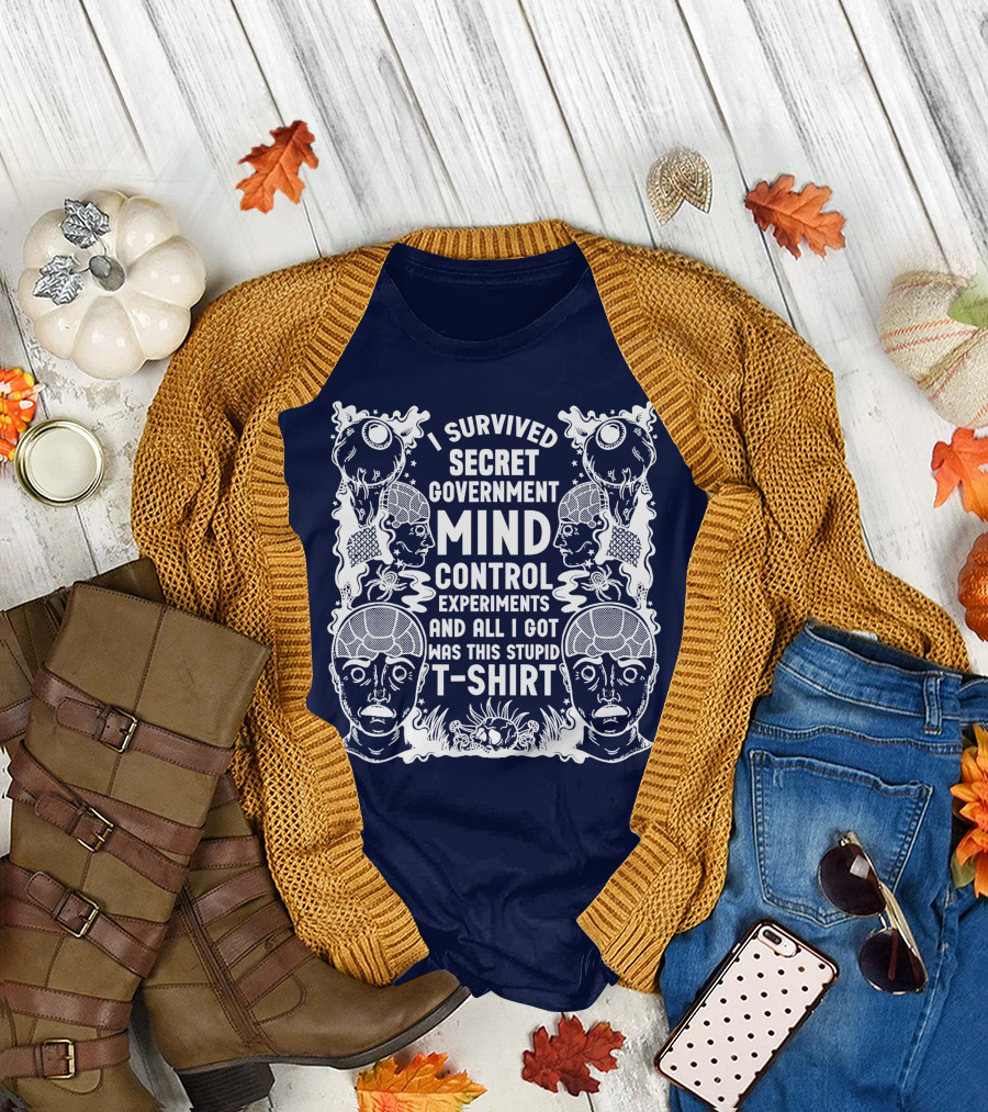 I Survived Secret Government Mind Control Experiments and All I Got Was This Stupid T-Shirt