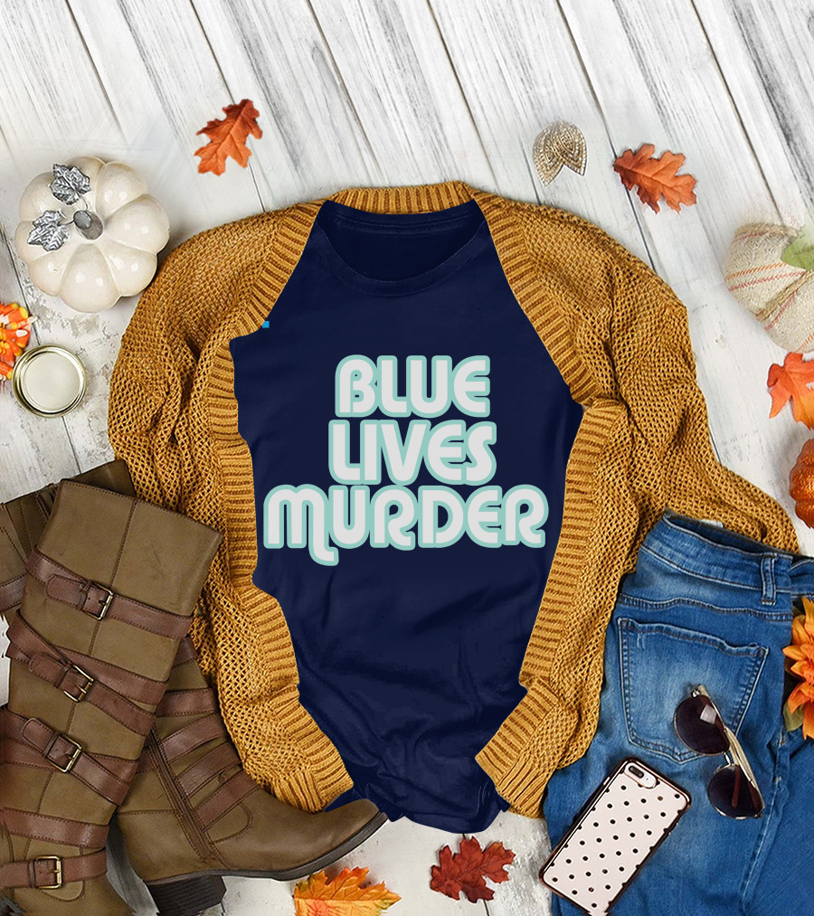Blue Lives Murder Police Brutality Message T-Shirt
