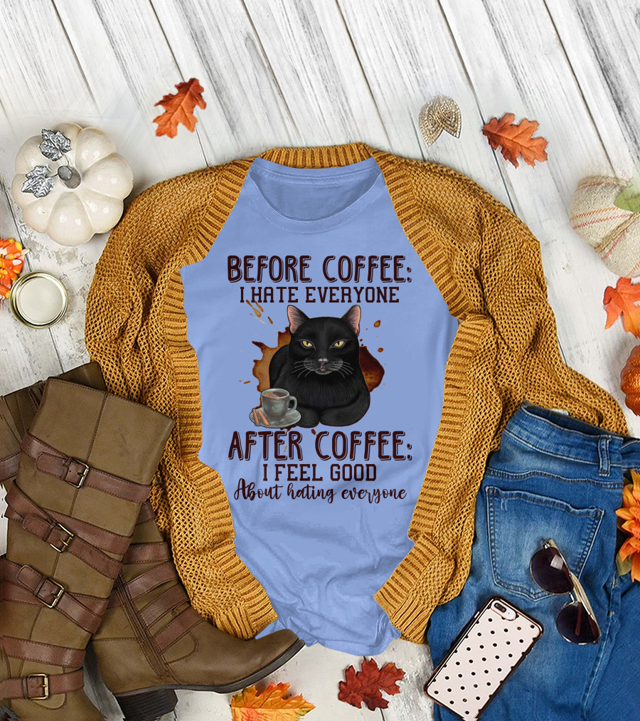 Before Coffee I Hate Everyone After Coffee I Feel Good About Hating Everyone Cat T-Shirt