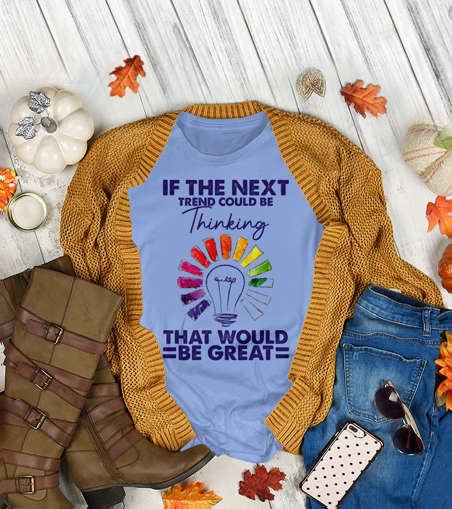 If The Next Trend Could Be Thinking That Would Be Great Light Bulb Rainbow Idea T-Shirt