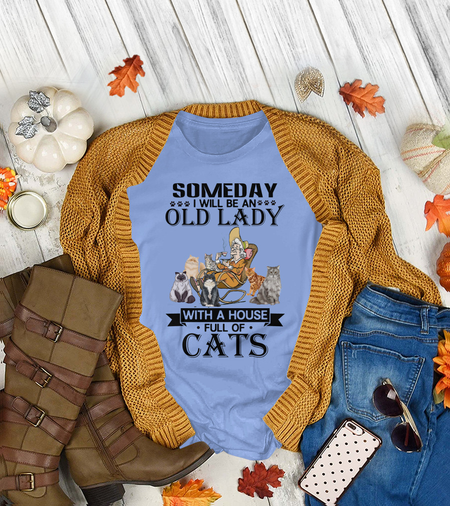 SOMEDAY I WILL BE AN OLD LADY WITH A HOUSE FULL OF CATS T-Shirt