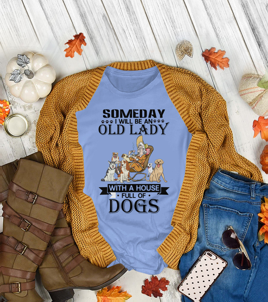 Someday I Will Be an Old Lady with a House Full of Dogs T-Shirt
