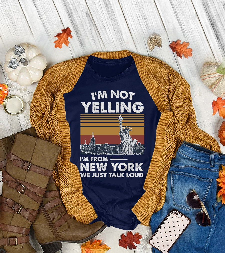 I'm Not Yelling I'm From New York We Just Talk Loud Statue of Liberty Skyline T-Shirt