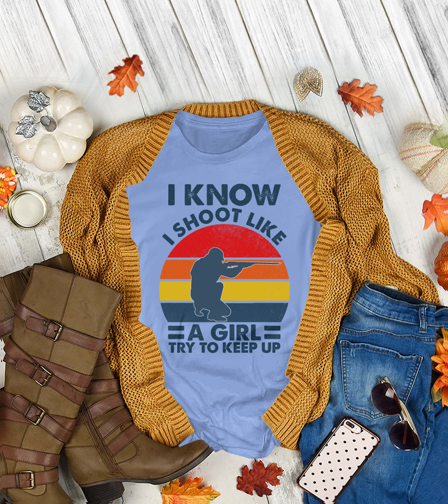 I KNOW I SHOOT LIKE A GIRL TRY TO KEEP UP Vintage Shooter T-Shirt