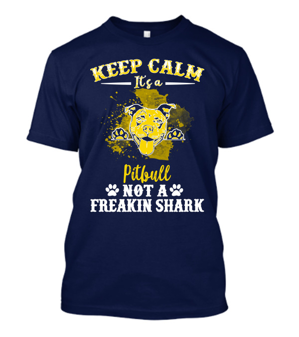 Keep Calm It's A Pitbull Not A Freakin Shark Yellow Text With Dog Image T-Shirt