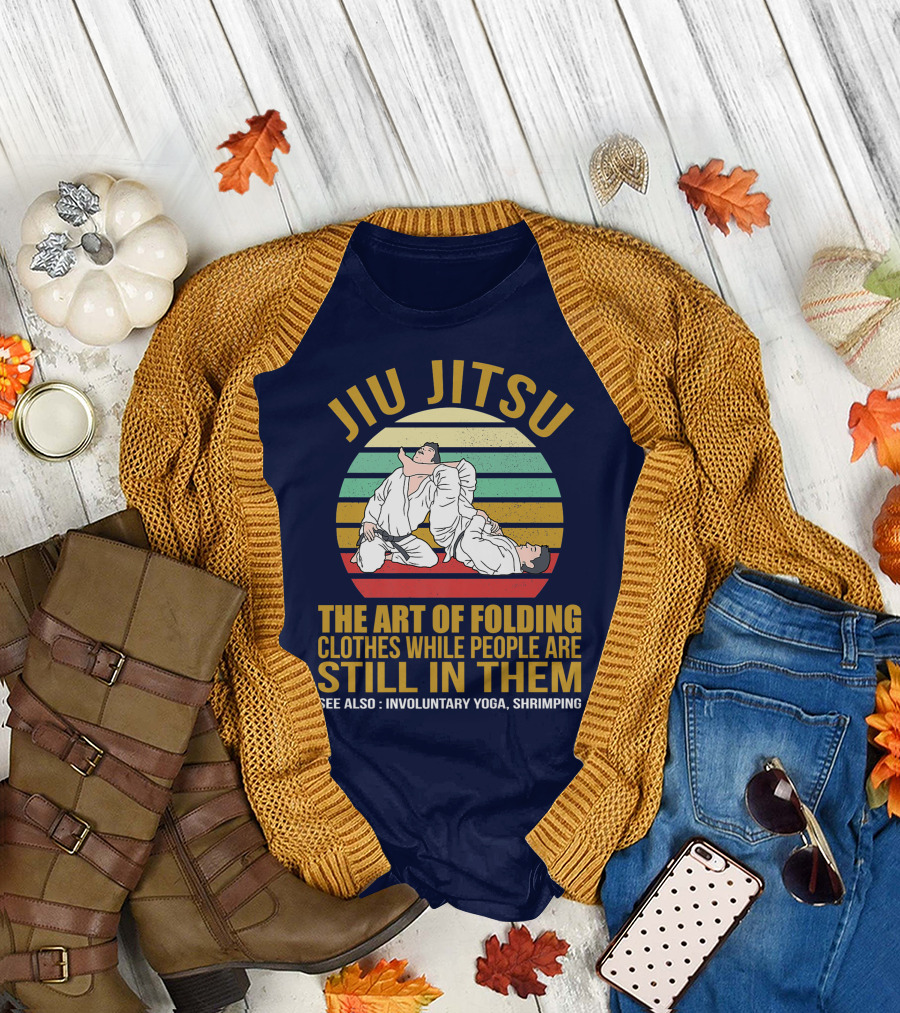 Jiu Jitsu The Art of Folding Clothes While People Are Still in Them See Also Involuntary Yoga Shrimping T-Shirt