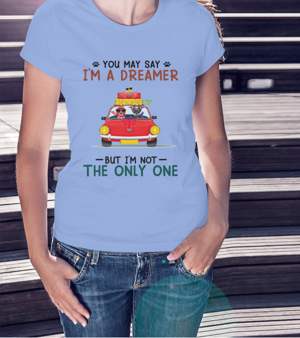 You May Say I'm A Dreamer Dog Road Trip In Red Car But I'm Not The Only One T-Shirt