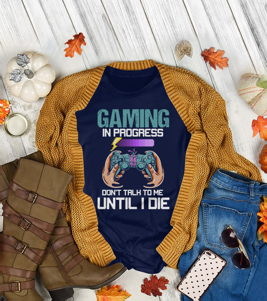 Gaming in Progress Don't Talk to Me Until I Die Controller and Level Up Bar T-Shirt