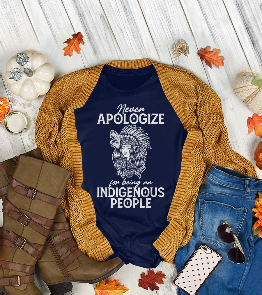 Never Apologize for Being an Indigenous People T-Shirt