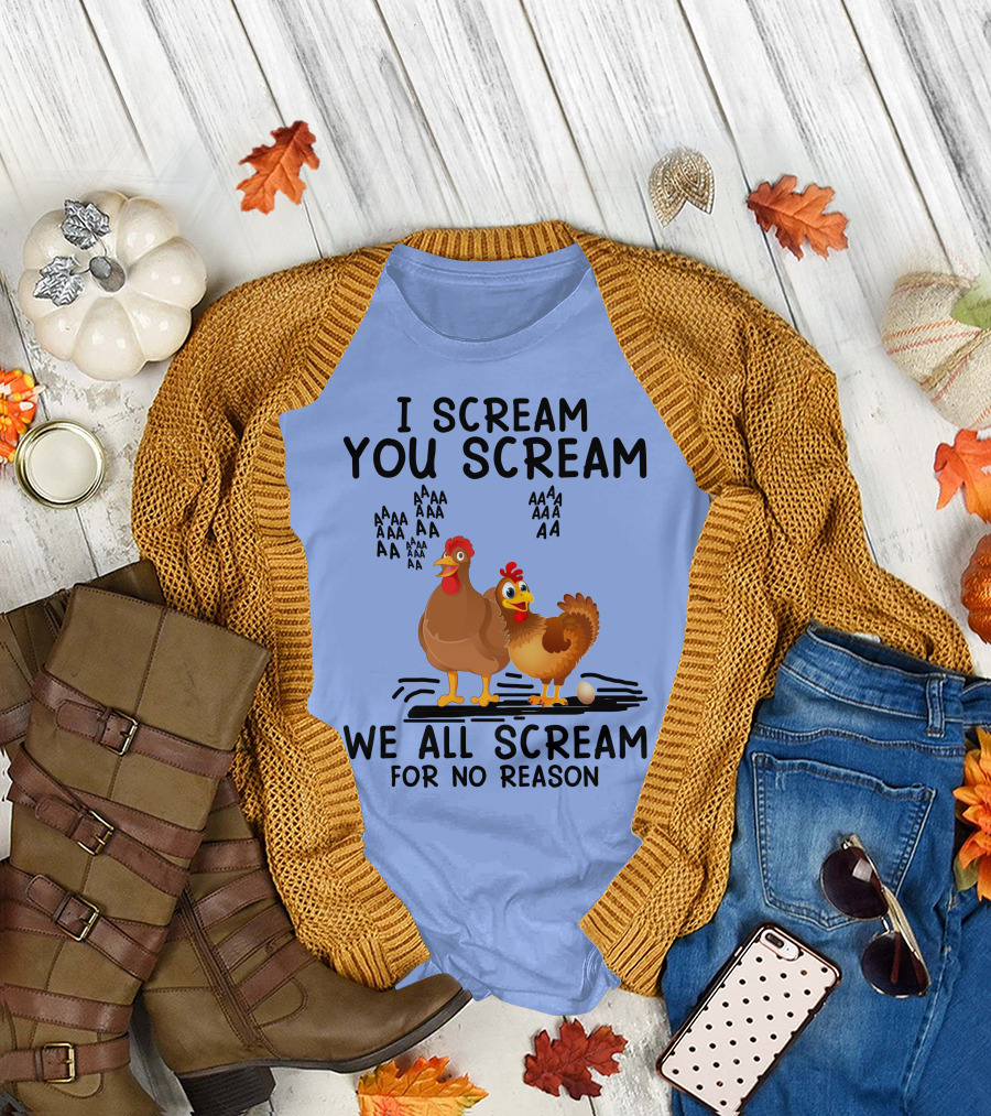 I Scream You Scream Chicken We All Scream For No Reason T-Shirt