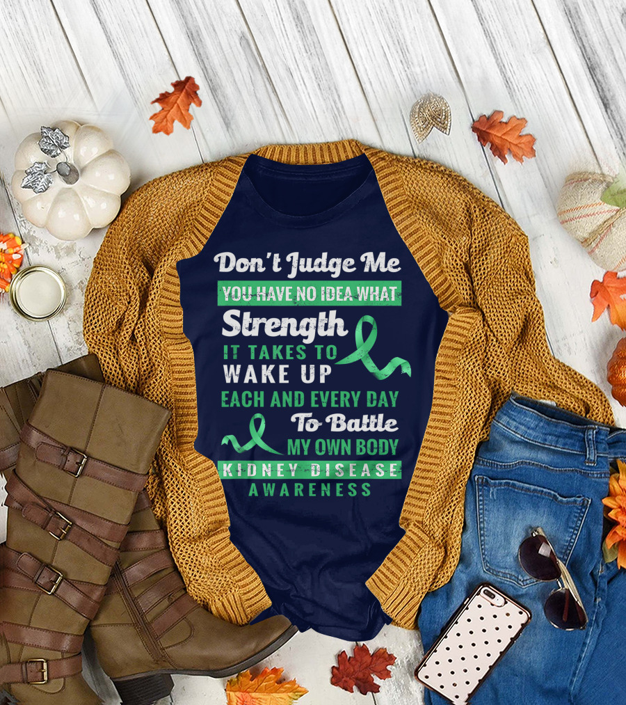 Don't Judge Me Strength Battle My Own Body Kidney Disease Awareness T-Shirt