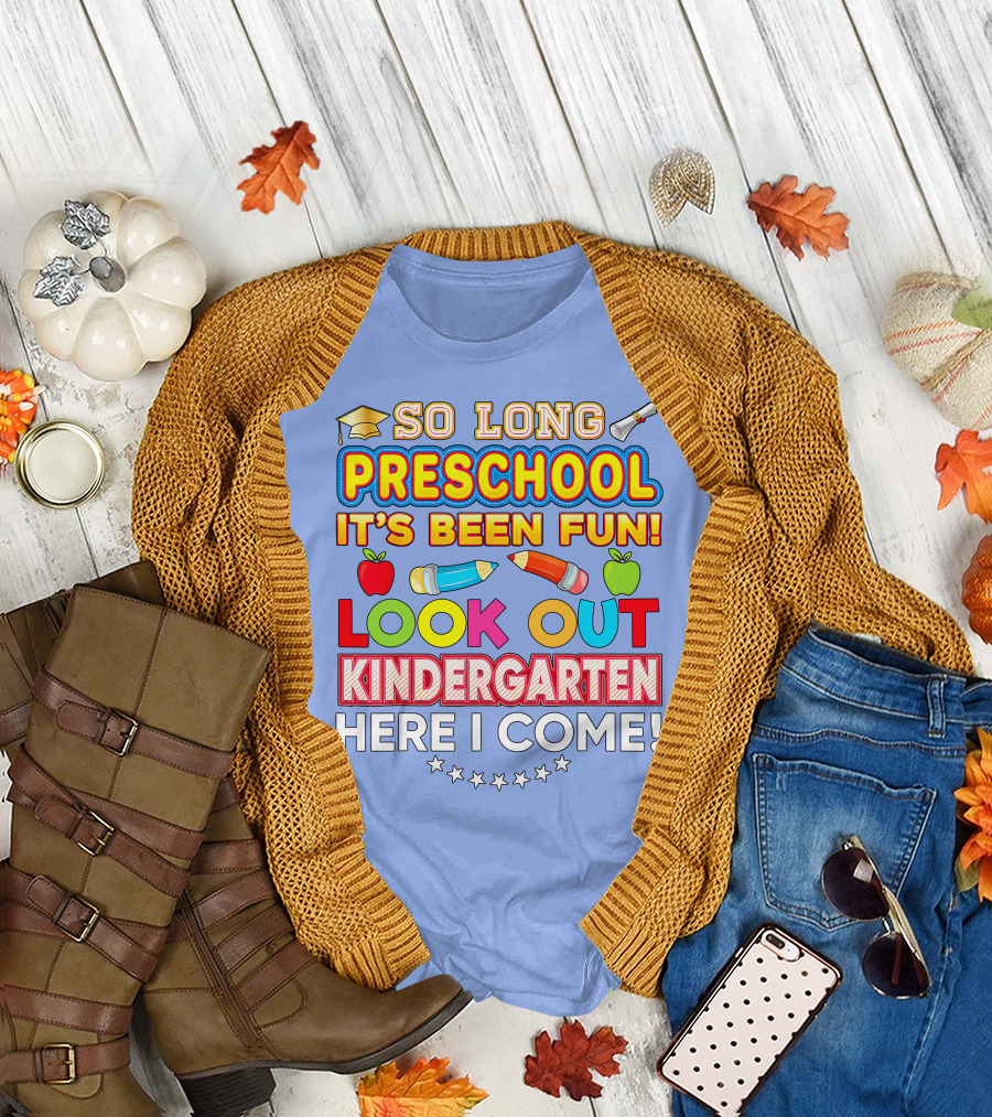 So Long Preschool It's Been Fun Look Out Kindergarten Here I Come T-Shirt