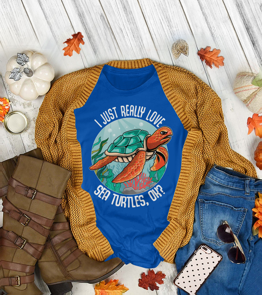 I Just Really Love Sea Turtles, Ok? Turtle Lovers T-Shirt