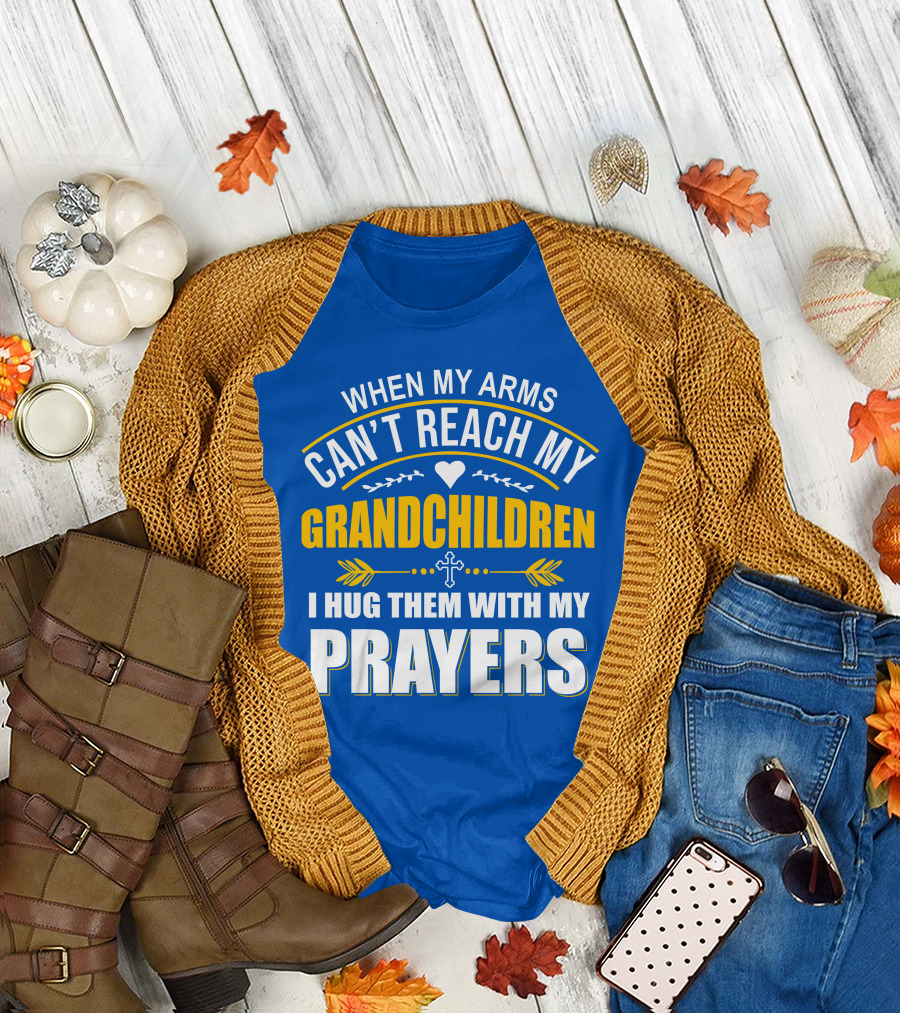 When My Arms Can't Reach My Grandchildren I Hug Them with My Prayers T-Shirt