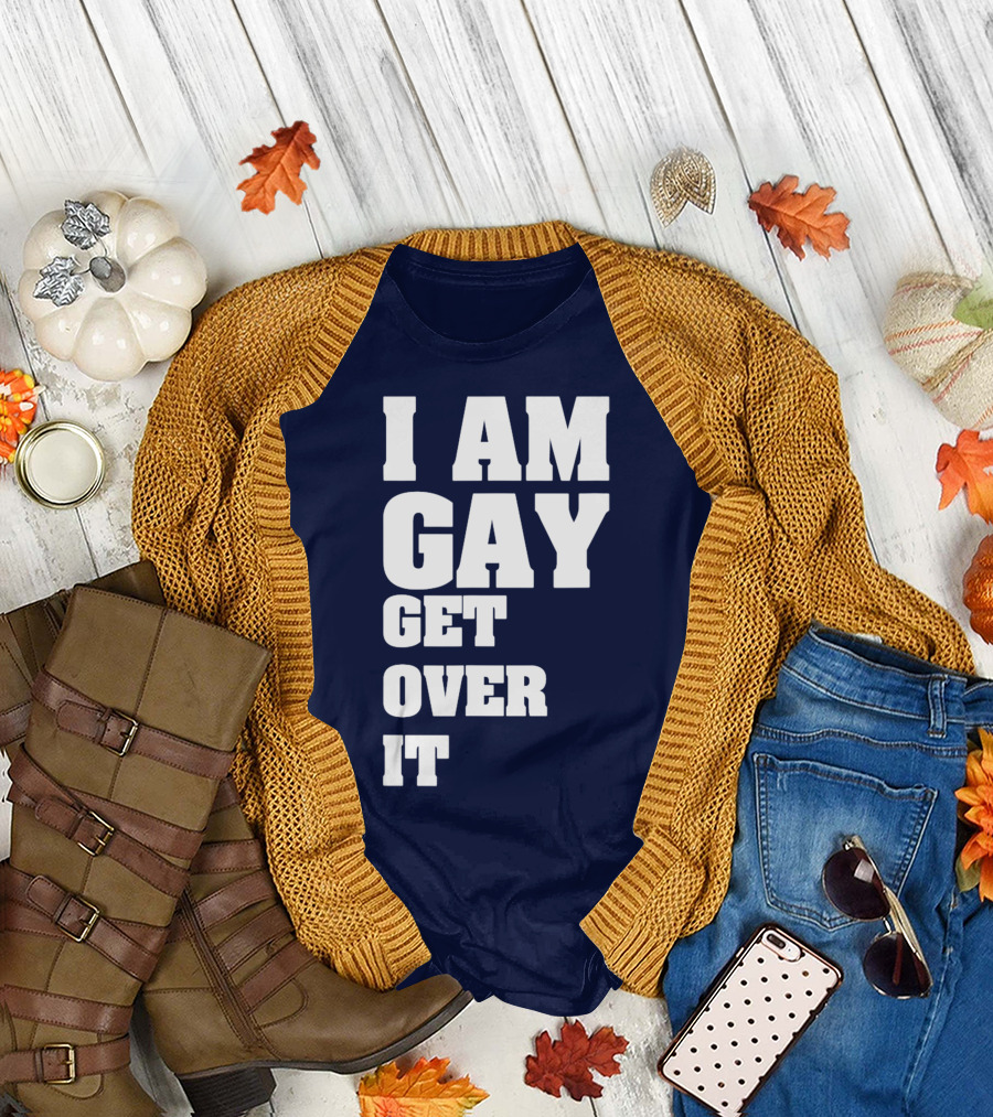 I Am Gay Get Over It T-Shirt
