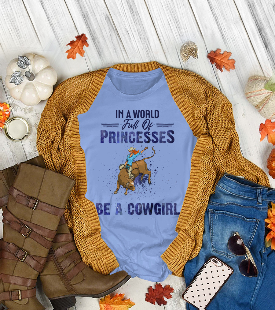 In A World Full Of Princesses Be A Cowgirl Bull Rider T-Shirt