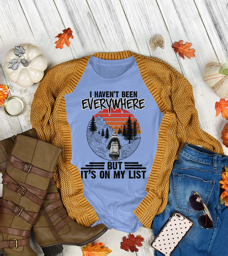 I Haven't Been Everywhere Scenic Adventure It's On My List T-Shirt