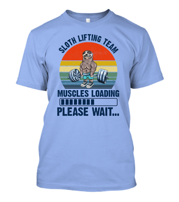 Sloth Lifting Team Muscles Loading Please Wait T-Shirt
