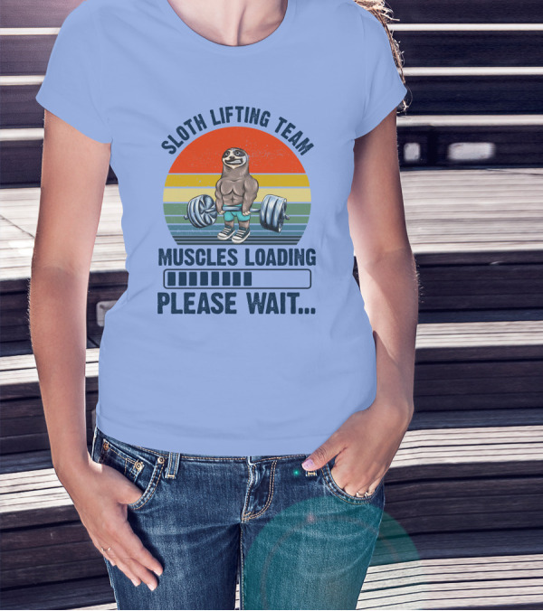 Sloth Lifting Team Muscles Loading Please Wait T-Shirt