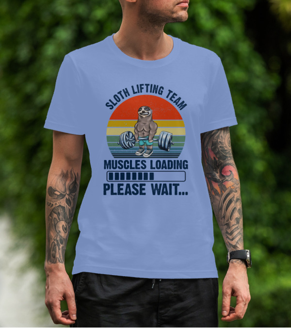 Sloth Lifting Team Muscles Loading Please Wait T-Shirt