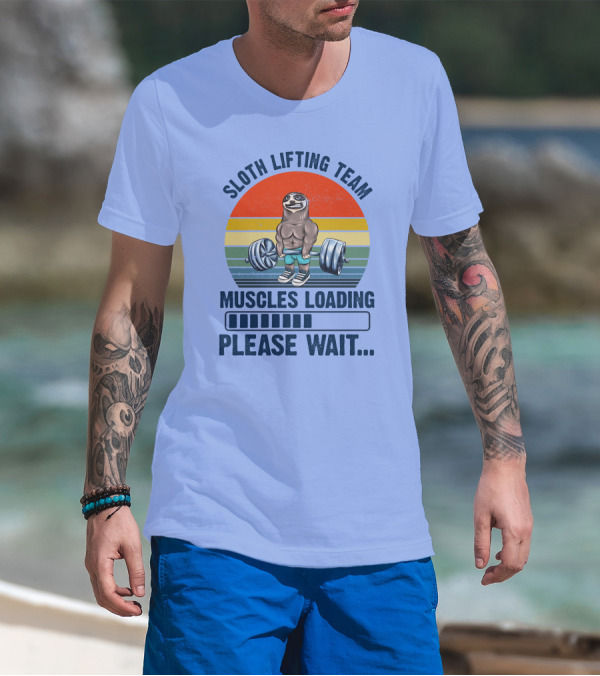 Sloth Lifting Team Muscles Loading Please Wait T-Shirt
