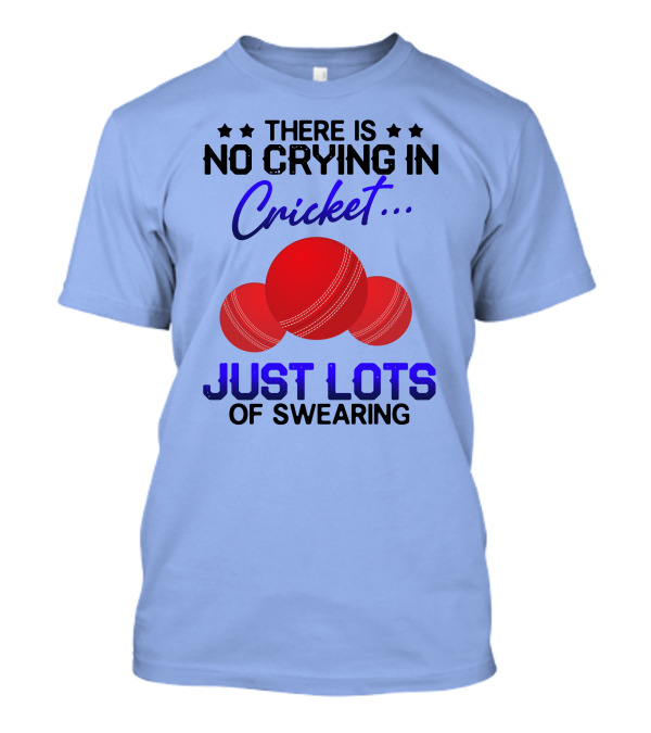 THERE IS NO CRYING IN CRICKET JUST LOTS OF SWEARING WITH THREE RED CRICKET BALLS T-Shirt