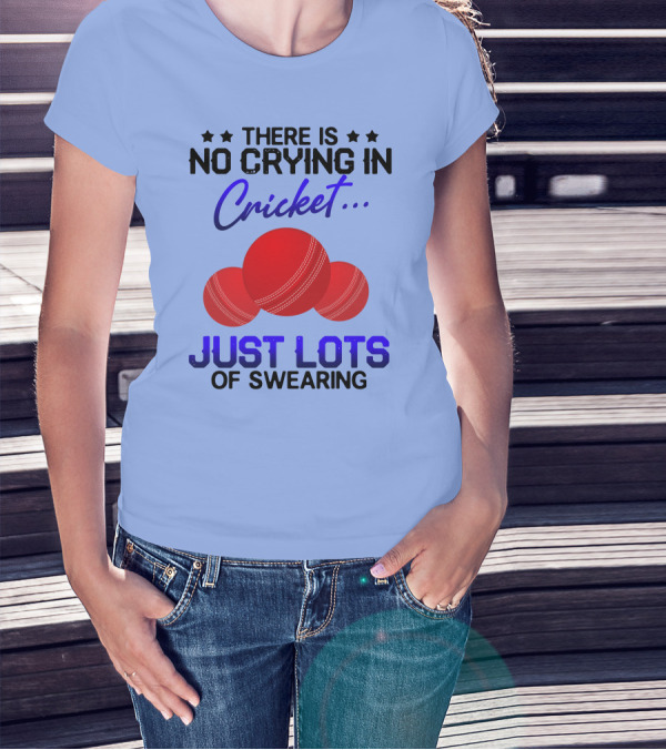 THERE IS NO CRYING IN CRICKET JUST LOTS OF SWEARING WITH THREE RED CRICKET BALLS T-Shirt