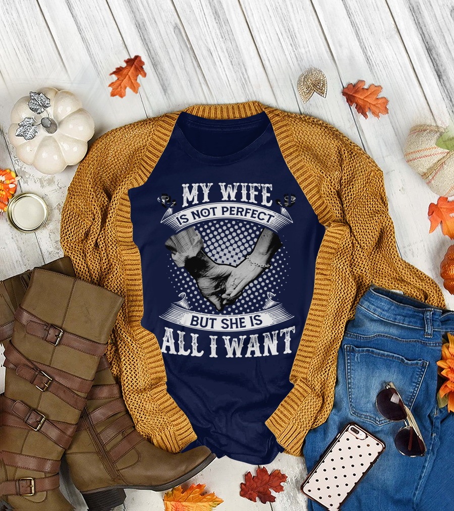 My Wife Is Not Perfect But She Is All I Want Holding Hands T-Shirt