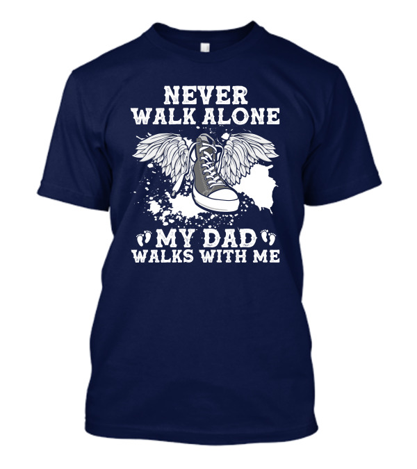 Never Walk Alone My Dad Walks With Me Winged Sneaker T-Shirt