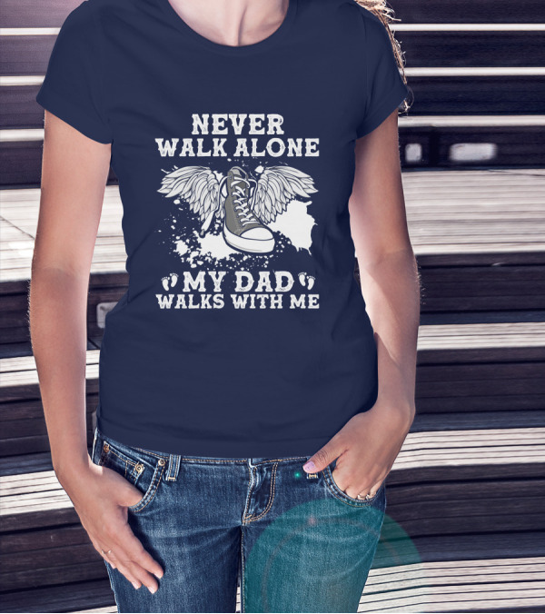 Never Walk Alone My Dad Walks With Me Winged Sneaker T-Shirt