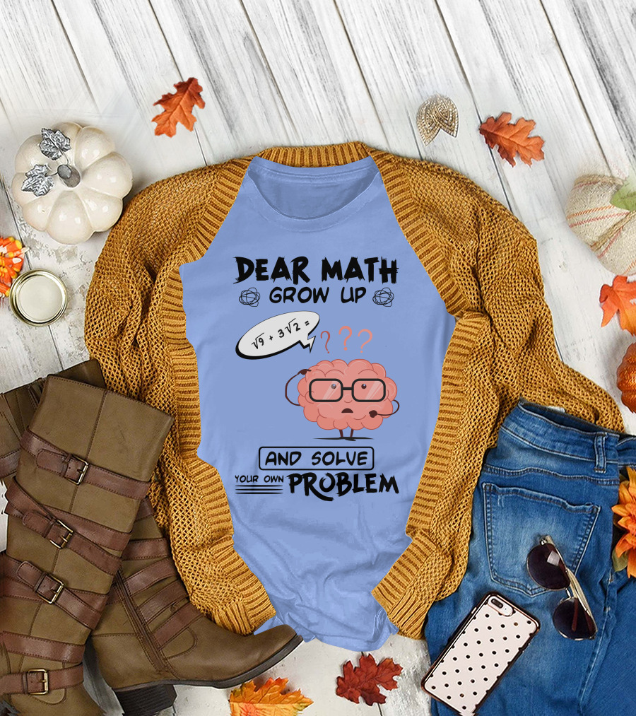 Dear Math Grow Up and Solve Your Own Problem Brain with Glasses and Math Equation T-Shirt
