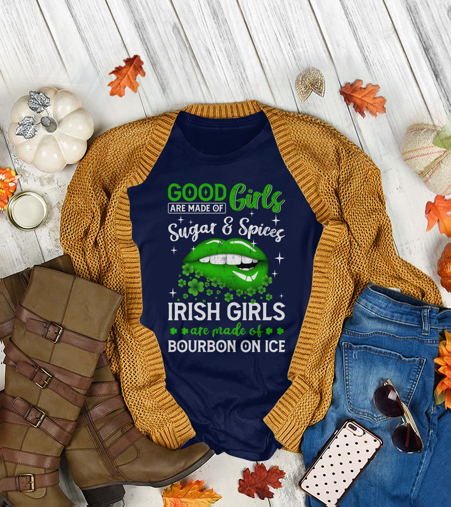 Good Girls Made of Sugar and Spices Irish Girls Made of Bourbon on Ice with Green Lips and Shamrocks T-Shirt