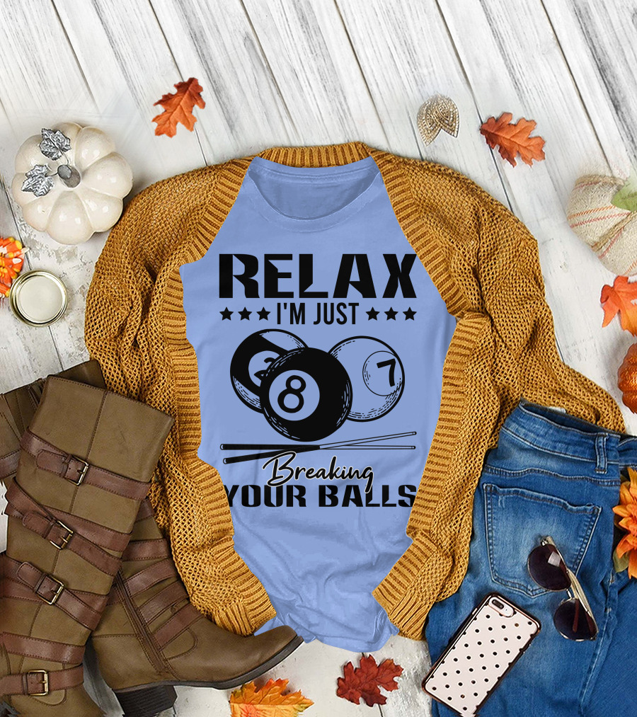 Relax I'm Just Breaking Your Balls Billiards Pool Player T-Shirt