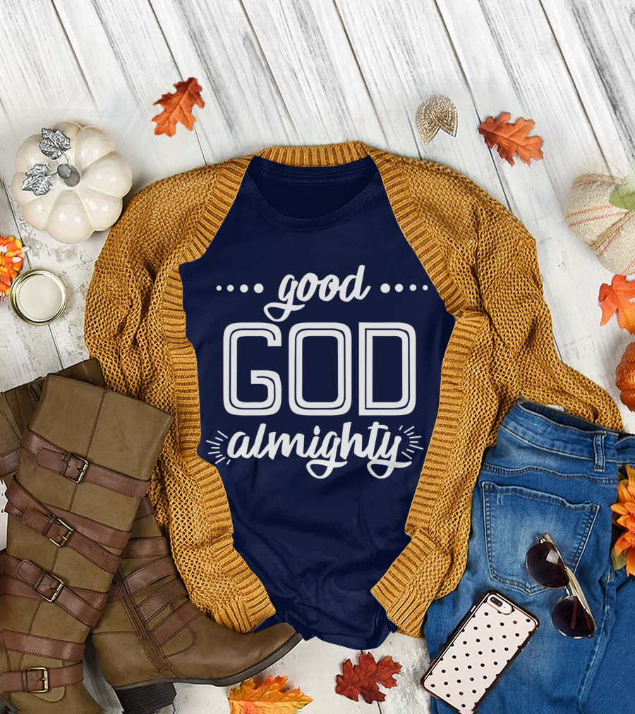Good God Almighty Shirt Christianity Faith T-Shirt