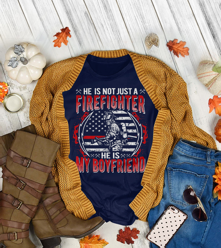 He Is Not Just a Firefighter He Is My Boyfriend Thin Red Line American Flag T-Shirt