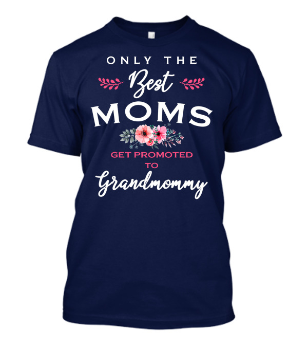 Only The Best Moms Get Promoted To Grandmommy Floral T-Shirt